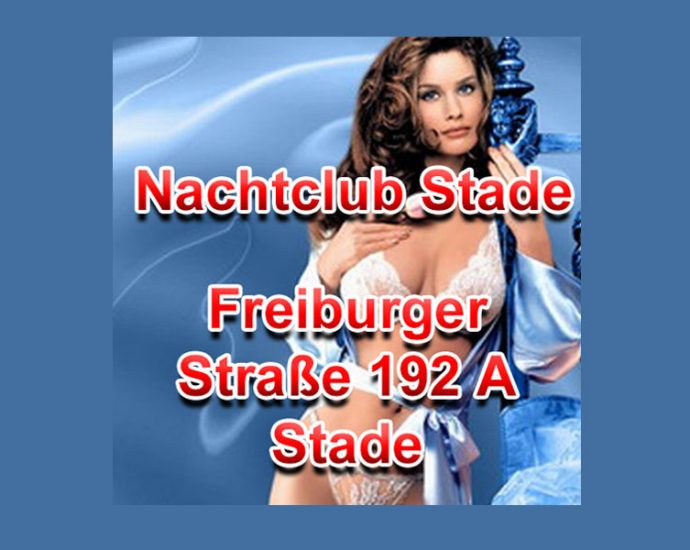 Nachtclub Stade 21682 Freiburger Straße 192 A  T. 015143699833 Nachtclub Stade - neue Modelle erwarten Dich Dame für Nachtclub gesucht