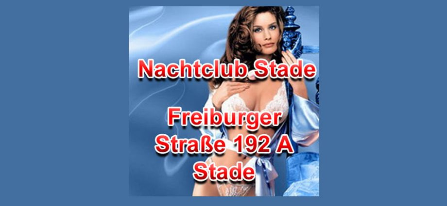 Nachtclub Stade 21682 Freiburger Straße 192 A  T. 015143699833 Nachtclub Stade - neue Modelle erwarten Dich Dame für Nachtclub gesucht